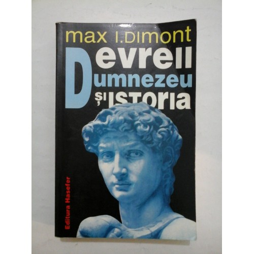 EVREII, DUMNEZEU SI ISTORIA -Max I.Dimont EVREII, DUMNEZEU SI ISTORIA -Max I.Dimont